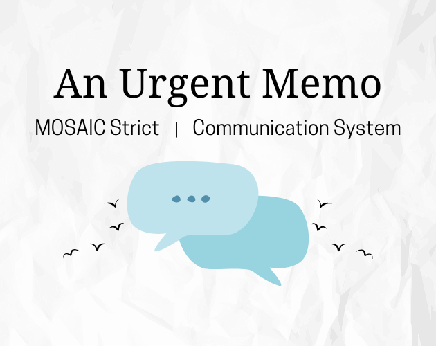 An Urgent Memo, MOSAIC Strict, Communication System